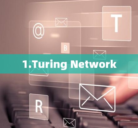 1.Turing Network